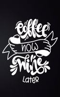 Coffee Now Wine Later