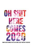 Oh Shit Here Comes 2020 Planner: Funny Daily Weekly Monthly Yearly 2020 Organizer Diary Calendar Planner
