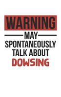 Warning May Spontaneously Talk About DOWSING Notebook DOWSING Lovers OBSESSION Notebook A beautiful: Lined Notebook / Journal Gift,, 120 Pages, 6 x 9 inches, Personal Diary, DOWSING obsession, DOWSING Hobby, DOWSING Lover, Personalized Journal, Cust