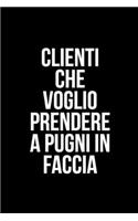 Clienti che Voglio Prendere a Pugni in Faccia: 120 pagine in bianco foderato NoteBook Journal (6x9 pollici).Divertente regalo di bavaglio: Questi libri sono regali divertenti per uomo donna ragaz