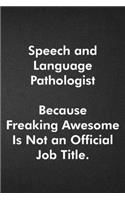 Speech and Language Pathologist Because Freaking Awesome Is Not an Official Job Title.