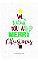 We Whisk You A Merry Christmas: A 6x9 Inch Diary Notebook Journal With A Bold Text Font Slogan On A Matte Cover and 120 Blank Lined Pages Makes A Great Alternative To A Card