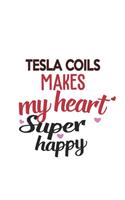 Tesla Coils Makes My Heart Super Happy Tesla Coils Lovers Tesla Coils Obsessed Notebook A beautiful