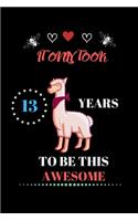 It Only Took 13 Years to be this Awesome: LLama Journal and Sketchbook Gift for 13 Year Old Girls, 13 Birthday Gift for Girls