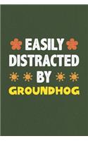 Easily Distracted By Groundhog: Groundhog Lovers Funny Gifts Dot Grid Journal Notebook 6x9 120 Pages