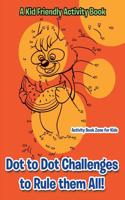 Dot to Dot Challenges to Rule Them All! a Kid Friendly Activity Book