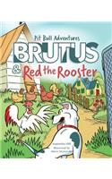 Brutus and Red the Rooster