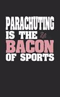 Parachuting Is The Bacon of Sports: Dot Grid Notebook Journal Gift (6 x 9 - 150 pages) - Journal dotted paper - For Bullet Journaling, Lettering, Field Notes - 150 Numbered Pages - Sof