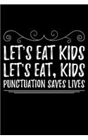 Let's Eat Kids Let's Eat, Kids Punctuation Saves Lives: Lined A5 Notebook for Writer Book Journal