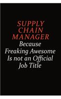 Supply Chain Manager Because Freaking Awesome Is Not An Official Job Title: Career journal, notebook and writing journal for encouraging men, women and kids. A framework for building your career.
