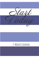 Start Today 2-Minute Journal: A Journal to Win Your Day Every Day (Gratitude Journal, Mental Health Journal, Mindfulness Journal, Self-Care Journal) Motivational Journal/ Noteboo