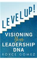 Level Up!: Visioning Your Leadership DNA