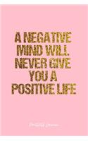 Positivity Journal: Dot Grid Journal - A Negative Mind Will Never Give You A Positive Life- Pink Dotted Diary, Planner, Gratitude, Writing, Travel, Goal, Bullet Noteboo