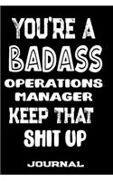 You're A Badass Operations Manager Keep That Shit Up: Blank Lined Journal To Write in - Funny Gifts For Operations Manager