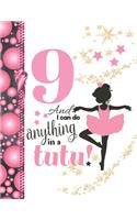 9 And I Can Do Anything In A Tutu: Ballet Gifts For Girls A Sketchbook Sketchpad Activity Book For Ballerina Kids To Draw And Sketch In