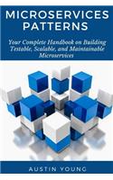 Microservices Patterns: Your Complete Handbook on Building Testable, Scalable, and Maintainable Microservices