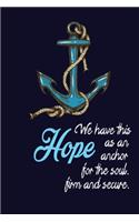 We Have This Hope As An: This Nice And Perfect Motivational Notebook For Girls, Boys, Kids And Teens. Cute Cream Paper 6*9 Inch With 100 Pages Notebook For Writing Daily Rou