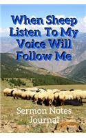 When Sheep Listen To My Voice Will Follow Me: Sermon Notes Journal With An Inspirational Worship Materials To Record Remember Reflect Each Week Worship Service That Helps You To Apply The 52 Wee