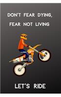 Don't Fear Dying, Fear Not Living Let's Ride