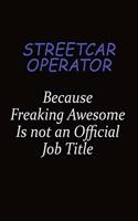 Streetcar Operator Because Freaking Awesome Is Not An Official Job Title: Career journal, notebook and writing journal for encouraging men, women and kids. A framework for building your career.