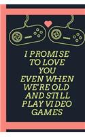 I Promise To Love You Even When We're Old And Still Play Video Games