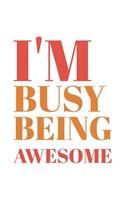 I'm Busy Being Awesome: Blank Notebook/Journal For Personal Use And Also Your Friend And Family