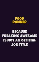 Food Runner, Because Freaking Awesome Is Not An Official Job Title: 6X9 Career Pride Notebook Unlined 120 pages Writing Journal