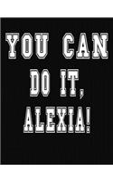 You Can Do It, Alexia!: College Ruled Notebook Journal for Alexia