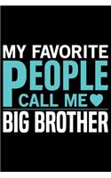 My Favorite People Call Me Big Brother: Cool Brother Journal Notebook Gifts, Funny Brother Notebook Journal Diary, Gift Idea for Big Brother