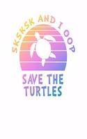 SKSKSK And I oop Save The Turtles