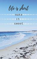 life is short make it sweet