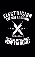 Electrician: I'm Not Arguing, I'm Just Explaining why I'm Right: 110 Game Sheets - 660 Tic-Tac-Toe Blank Games - Soft Cover Book for Kids for Traveling & Summer 