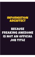 Information Architect, Because Freaking Awesome Is Not An Official Job Title: 6X9 Career Pride Notebook Unlined 120 pages Writing Journal