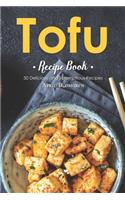 Tofu Recipe Book: 50 Delicious and Scrumptious Recipes