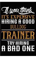 If you think it's expensive Hiring a good Bulldog Trainer Try Hiring A Bad One: Best Bulldog Training Log Book gifts. Best Dog Trainer Log Book gifts For Dog Lovers who loves Bulldog. Cute Bulldog Trainer Log Book Gifts is the p
