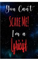 You Can't Scare Me! I'm A Lyricist: The perfect gift for the professional in your life - Funny 119 page lined journal!