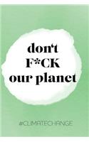 don't F*CK our planet: Notizbuch A5 Dotgrid, Soft Cover - A5, 120 Seiten