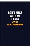 Don't Mess With Me I Am A Cost Accountant: Career journal, notebook and writing journal for encouraging men, women and kids. A framework for building your career.