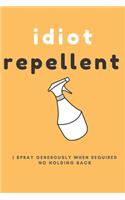 Idiot Repellent, I Spray Generously When Required; 6x9 Lined Blank Funny Notebook, 120 Pages, Sarcastic Joke, Humor Journal, Original Gag Gift For Any Occasion.