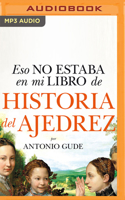 Eso No Estaba En Mi Libro de Historia del Ajedrez (Narración En Castellano)