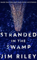 Stranded In The Swamp (Wade Dalton And Sam Cates Mysteries Book 3)