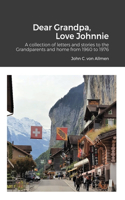 Dear Grandpa, Love Johnnie: A collection of letters and stories to the Grandparents and home from 1960 to 1976