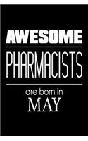Awesome Pharmacists Are Born in May: Doctor Of Pharmacy Birthday Gift Notebook