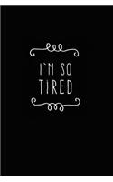 I'm So Tired