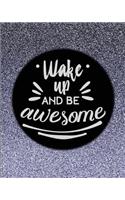 Wake Up and Be Awesome: The Positive Academic Student Planner Undated with Full Monthly and Weekly Views. Be the Most Positive and Well Planned Student You Know with a Silv