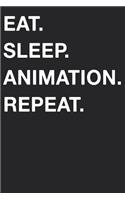 Eat Sleep Animation Repeat: Blank Lined Composition Journal Notebook Diary Girls Boys Students Teachers Moms Dads Kids Christmas Birthdays