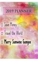 2019 Planner: Save Money, Travel the World, Marry Samwise Gamgee: Samwise Gamgee 2019 Planner