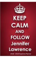 Keep Calm and Follow Jennifer Lawrence 2018-2019 Supreme Planner