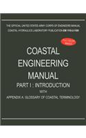 Coastal Engineering Manual Part I: Introduction, with Appendix A: Glossary of Coastal Terminology (EM 1110-2-1100)