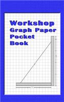 Workshop Graph Paper Pocket Book: Blue 4 X4 (.25 Inch) Graph Paper Notebook for the Diy, Woodworking, Hobby or Any Type of Workshop.